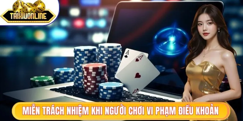 Không cần giải quyết sự cố do người chơi vi phạm điều khoản